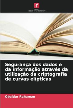 portada Segurança dos Dados e da Informação Através da Utilização da Criptografia de Curvas Elípticas (in Portuguese)