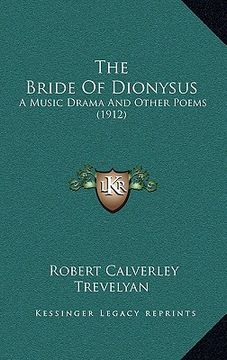 portada the bride of dionysus: a music drama and other poems (1912) (in English)