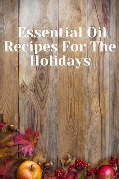portada Essential Oil Recipes for The Holidays (en Inglés)