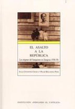 portada el asalto a la república : los orígenes del franquismo en zaragoza (1936-39)