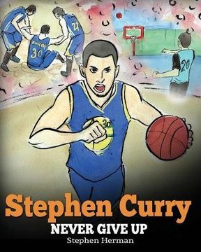 portada Stephen Curry: Never Give Up. A Boy Who Became a Star. Inspiring Children Book About One of the Best Basketball Players in History. (en Inglés)