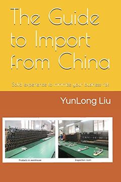 portada The Guide to Import From China: Solid Experience to Minimize Your Business Risk (en Inglés)