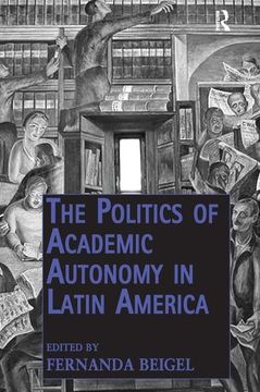 portada The Politics of Academic Autonomy in Latin America (en Inglés)