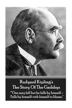 portada Rudyard Kipling's The Story Of The Gadsbys: "One may fall but he falls by himself - Falls by himself with himself to blame." (en Inglés)
