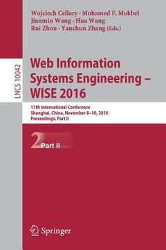 portada Web Information Systems Engineering - Wise 2016: 17th International Conference, Shanghai, China, November 8-10, 2016, Proceedings, Part II (en Inglés)