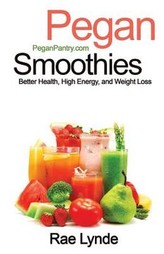portada Pegan Smoothies: Better Health, High Energy, and Weight Loss (Pegan Pantry Diet Cookbooks) (in English)