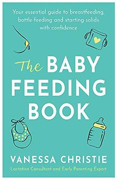 portada The Baby Feeding Book: Your Essential Guide to Breastfeeding, Bottle-Feeding and Starting Solids With Confidence (in English)