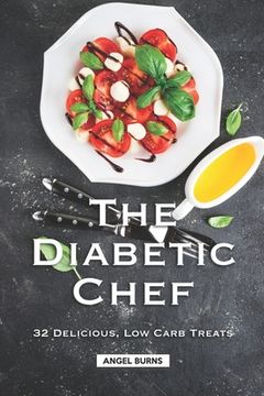 portada The Diabetic Chef: 32 Delicious, Low Carb Treats (in English)