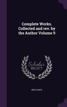 portada Complete Works. Collected and rev. by the Author Volume 9 (en Inglés)