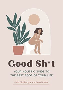 portada Good Sh*T: Your Holistic Guide to the Best Poop of Your Life (en Inglés)