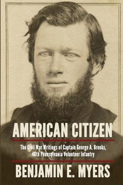 portada American Citizen: The Civil War Writings of Captain George A. Brooks, 46th Pennsylvania Volunteer Infantry (en Inglés)