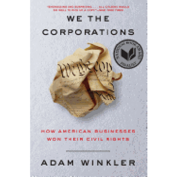 We the Corporations: How American Businesses won Their Civil Rights