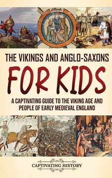 portada The Vikings and Anglo-Saxons for Kids: A Captivating Guide to the Viking Age and People of Early Medieval England (in English)