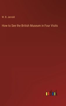 portada How to See the British Museum in Four Visits (en Inglés)