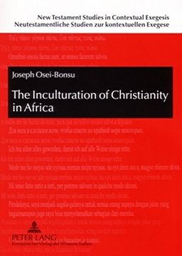 portada The Inculturation of Christianity in Africa: Antecedents and Guidelines from the New Testament and the Early Church (New Testament Studies in ... Studien zur kontextuellen Exegese)