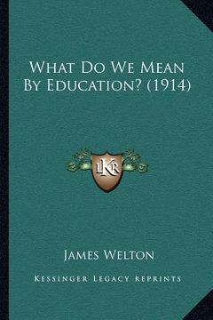 portada what do we mean by education? (1914)