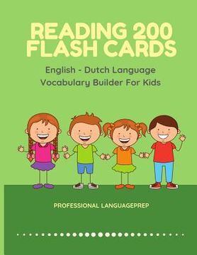 portada Reading 200 Flash Cards English - Dutch Language Vocabulary Builder For Kids: Practice Basic Sight Words list activities books to improve reading skil (en Inglés)