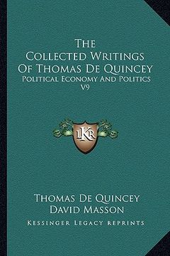 portada the collected writings of thomas de quincey: political economy and politics v9 (en Inglés)