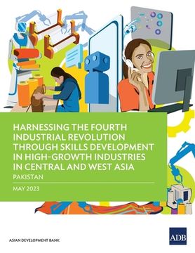 portada Harnessing the Fourth Industrial Revolution through Skills Development in High-Growth Industries in Central and West Asia - Pakistan (en Inglés)