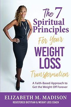 portada The 7 Spiritual Principles for Your Weight Loss Transformation: A Faith-Based Approach to Get the Weight Off Forever