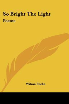 portada so bright the light: poems (en Inglés)
