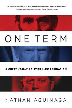 portada One Term: A Current Day Political Assassination (in English)