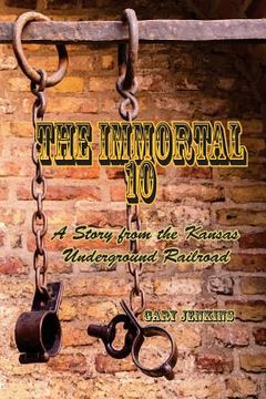 portada The Immortal 10: A Story from the Kansas Underground Railroad (en Inglés)
