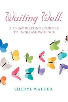 portada Waiting Well: a 21-Day Writing Journey to Increase Patience (en Inglés)