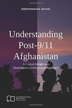portada Understanding Post-9/11 Afghanistan: A Critical Insight into Huntington’s Civilizational Approach (E-IR Open Access)