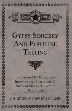 portada Gypsy Sorcery and Fortune Telling - Illustrated by Numerous Incantations, Specimens of Medical Magic, Anecdotes and Tales (in English)