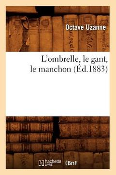 portada L'Ombrelle, Le Gant, Le Manchon (Éd.1883) (en Francés)