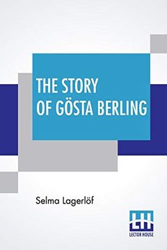 portada The Story of Gösta Berling: Translated From the Swedish of Selma Lagerlöf by Pauline Bancroft Flach (in English)