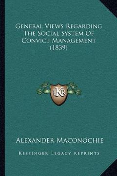portada general views regarding the social system of convict management (1839) (en Inglés)