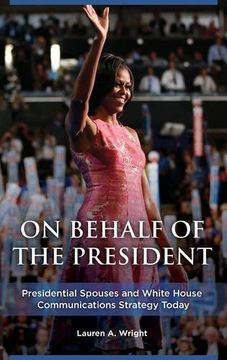 portada On Behalf of the President: Presidential Spouses and White House Communications Strategy Today