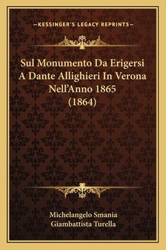 portada Sul Monumento Da Erigersi A Dante Allighieri In Verona Nell'Anno 1865 (1864) (en Italiano)