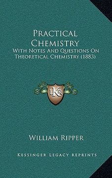 portada practical chemistry: with notes and questions on theoretical chemistry (1883) (en Inglés)