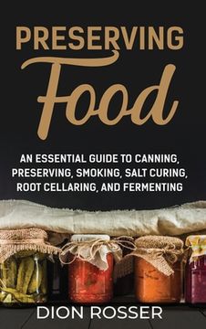 portada Preserving Food: An Essential Guide to Canning, Preserving, Smoking, Salt Curing, Root Cellaring, and Fermenting (in English)
