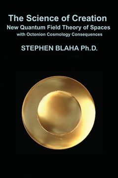portada The Science of Creation: New Quantum Field Theory of Spaces with Octonion Cosmology Consequences