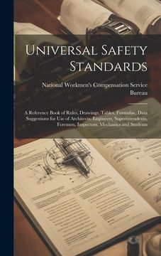 portada Universal Safety Standards; a Reference Book of Rules, Drawings, Tables, Formulae, Data Suggestions for use of Architects, Engineers, Superintendents, (en Inglés)