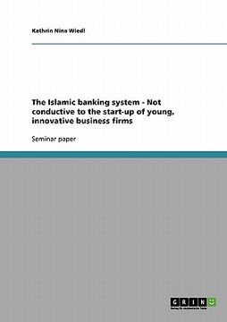 portada the islamic banking system - not conductive to the start-up of young, innovative business firms (en Inglés)