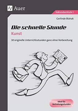 portada Die Schnelle Stunde Kunst: 30 Originelle Unterrichtsstunden Ganz Ohne Vorbereitung (5. Bis 10. Klasse) (in German)
