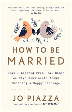 portada How to be Married: What i Learned From Real Women on Five Continents About Building a Happy Marriage (en Inglés)