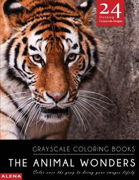 portada The Animal Wonders: Grayscale coloring books: Color over the gray to bring your images lifely with 24 stunning grayscale images (en Inglés)