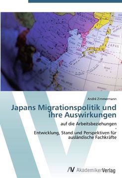portada Japans Migrationspolitik und ihre Auswirkungen: auf die Arbeitsbeziehungen  -  Entwicklung, Stand und Perspektiven für ausländische Fachkräfte