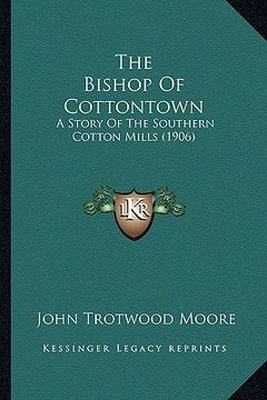 portada the bishop of cottontown the bishop of cottontown: a story of the southern cotton mills (1906) a story of the southern cotton mills (1906) (in English)