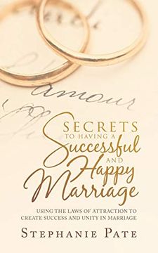 portada Secrets to Having a Successful and Happy Marriage: Using the Laws of Attraction to Create Success and Unity in Marriage 