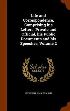 portada Life and Correspondence, Comprising his Letters, Private and Official, his Public Documents and his Speeches; Volume 2 (en Inglés)