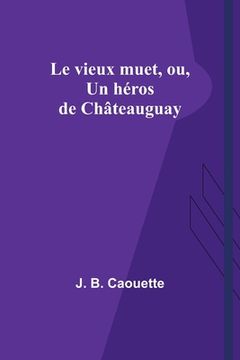 portada Le vieux muet, ou, Un héros de Châteauguay (in French)