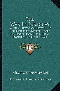 portada the war in paraguay: with a historical sketch of the country and its people and notes upon the military engineering of the war (en Inglés)