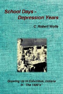 portada school days - depression years: growing up in columbus, indiana in "the 1930's" (en Inglés)